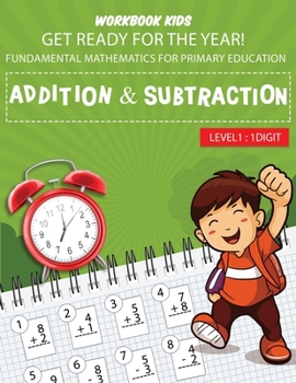 Paperback WORKBOOK KIDS get ready for the year! fundamental mathematics for primary education addition & subtraction level1: 1 digit: Math activity book, repeti Book