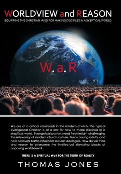 Worldview and Reason: Equipping the Christian Mind for Making Disciples in a Skeptical World