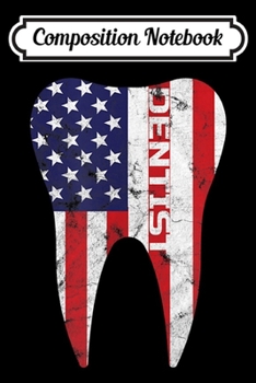 Composition Notebook: Dental Patriotic American Flag Tooth Dentist Gift  Journal/Notebook Blank Lined Ruled 6x9 100 Pages