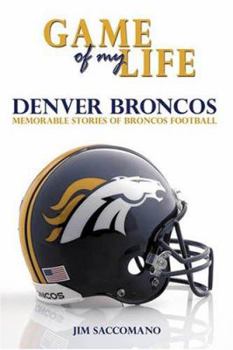 Hardcover Game of My Life: Denver Broncos: Memorable Stories of Broncos Football Book