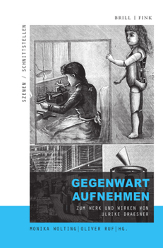 Gegenwart Aufnehmen: Zum Werk Und Wirken Von Ulrike Draesner (Szenen/Schnittstellen, 12)