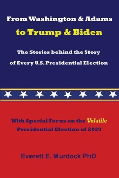 Paperback From Washington & Adams to Trump & Biden: The Stories behind the Story of Every U.S. Presidential Election Book