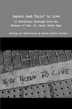 Paperback Beyond Just Tryin' to Live 40 Devotional Readings from the Sermons of Rev. Dr. Henry Dobbs Pope Book