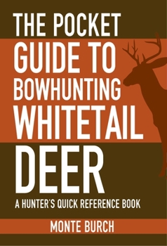 Paperback The Pocket Guide to Bowhunting Whitetail Deer: A Hunter's Quick Reference Book