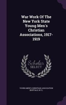 Hardcover War Work Of The New York State Young Men's Christian Associations, 1917-1919 Book