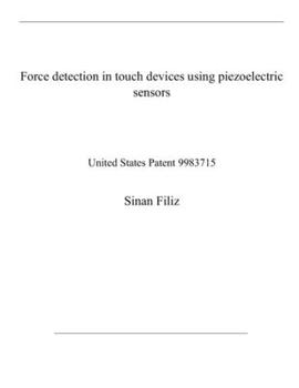 Paperback Force detection in touch devices using piezoelectric sensors: United States Patent 9983715 Book