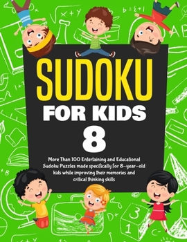 Paperback Sudoku for Kids Age 8: More Than 100 Entertaining and Educational Sudoku Puzzles made specifically for 8-year-old kids while improving their Book