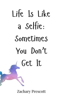 Life Is Like a Selfie: Sometimes You Don't Get It