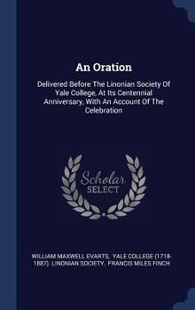 An Oration: Delivered Before The Linonian Society Of Yale College, At Its Centennial Anniversary, With An Account Of The Celebration