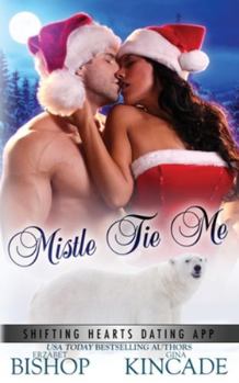 Mistle Tie Me - Book #1 of the Shifting Hearts Dating App