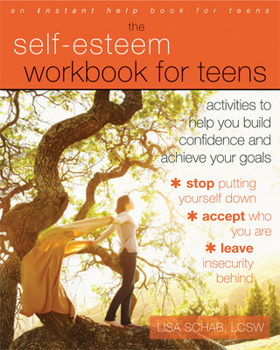 Paperback The Self-Esteem Workbook for Teens: Activities to Help You Build Confidence and Achieve Your Goals Book
