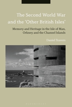 Paperback The Second World War and the 'Other British Isles'Memory and Heritage in the Isle of Man, Orkney and the Channel Islands Book