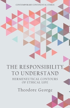 Paperback The Responsibility to Understand: Hermeneutical Contours of Ethical Life Book