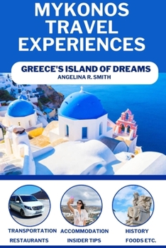 MYKONOS TRAVEL EXPERIENCES: GREECE'S ISLAND OF DREAMS