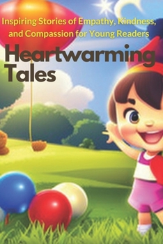 Paperback Heartwarming Tales: Inspiring Stories of Empathy, Kindness, and Compassion for Young Readers Book