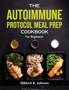 Paperback The Autoimmune Protocol Meal Prep Cookbook: For Beginners Book