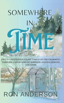 Paperback Somewhere in Time: Joey's Continued Journey Through the Charming. Timeless Landscapes of Norfolk and Haldimand Counties Book