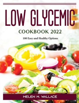 Paperback Low Glycemic Cookbook 2022: 100 Easy and Healthy Options Book