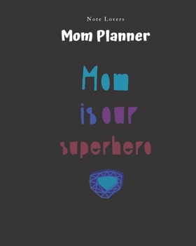 Paperback Mom Is Our Superhero - Mom Planner: Planner for Busy Women - A Perfect Gift for Mom - Log Contacts, Passwords, Birthdays, Shopping Checklist & More Book