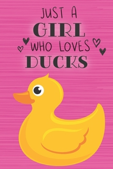 Just a Girl Who Loves Ducks: Blank Lined Journal, Notebook, Diary, Planner with Favorite Animal Quote / 6 x 9 / 110 Lined Pages / Great Gift Idea … Journaling Writing or Doodles Better Then Gift Card
