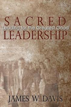 Paperback Sacred Leadership: Leading for the Greatest Good Book
