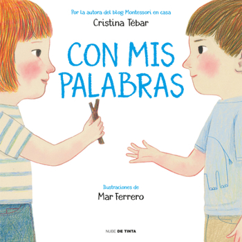 Con mis palabras : C?mo resolver conflictos con enfoque Montessori