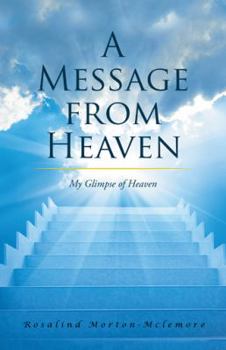 Hardcover A Message from Heaven: My Glimpse of Heaven Book