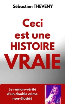 Paperback Ceci est une histoire vraie: Le roman-vérité d'un double crime non-élucidé [French] Book
