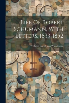 Paperback Life Of Robert Schumann, With Letters, 1833-1852 Book