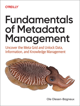 Paperback Fundamentals of Metadata Management: Uncover the Meta Grid and Unlock It, Data, Information, and Knowledge Management Book