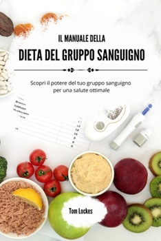 Paperback Il manuale della dieta del gruppo sanguigno: Scopri il potere del tuo gruppo sanguigno per una salute ottimale [Italian] Book