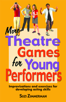 Paperback More Theatre Games for Young Performers: Improvisations and Exercises for Developing Acting Skills Book