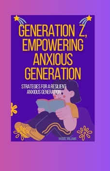 Paperback Generation Z, Empowering Anxious Generation: Strategies for a Resilient Anxious Generation Book