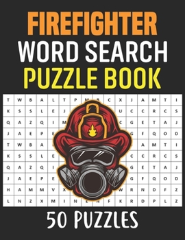 Paperback Firefighter Word Search Puzzle Book: 50 Firefighter Themed Word Search Activity Puzzle Games Book For Adults Book