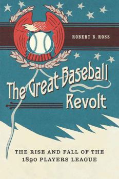 Hardcover The Great Baseball Revolt: The Rise and Fall of the 1890 Players League Book