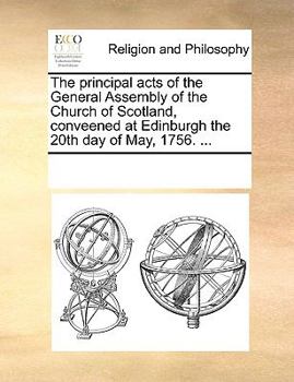 Paperback The principal acts of the General Assembly of the Church of Scotland, conveened at Edinburgh the 20th day of May, 1756. ... Book