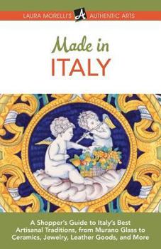 Paperback Made in Italy: A Shopper's Guide to Italy's Best Artisanal Traditions, from Murano Glass to Ceramics, Jewelry, Leather Goods, and Mor Book