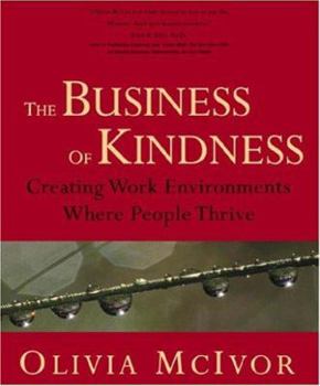 Paperback The Business of Kindness: Creating Work Environments Where People Thrive Book