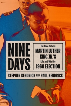 Hardcover Nine Days: The Race to Save Martin Luther King Jr.'s Life and Win the 1960 Election Book