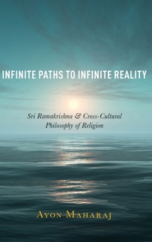 Hardcover Infinite Paths to Infinite Reality: Sri Ramakrishna and Cross-Cultural Philosophy of Religion Book