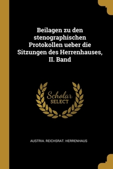 Paperback Beilagen zu den stenographischen Protokollen ueber die Sitzungen des Herrenhauses, II. Band [German] Book