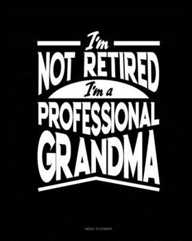 Paperback I'm Not Retired I'm a Professional Grandma: Menu Planner Book