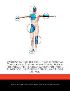 Paperback Cardiac Pacemaker Including Electrical Conduction System of the Heart, Action Potential, Ventricular Action Potential, Bundle of His, Purkinje Fibers, Book