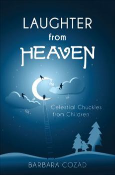 Paperback Laughter from Heaven: Celestial Chuckles from Children Book