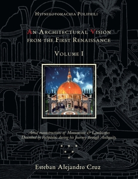 Paperback Hypnerotomachia Poliphili: AN ARCHITECTURAL VISION FROM THE FIRST RENAISSANCE, VOLUME I: Volume I Book