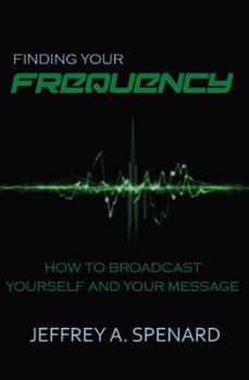 Paperback Finding Your Frequency: How to Broadcast Yourself and Your Message Book