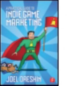 Paperback A Practical Guide to Indie Game Marketing Book