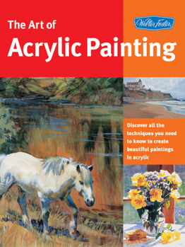 Paperback Art of Acrylic Painting: Discover All the Techniques You Need to Know to Create Beautiful Paintings in Acrylic Book