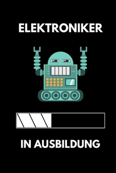 ELEKTRONIKER IN AUSBILDUNG: A5 Notizbuch LINIERT Geschenk zur Ausbildung | für Sohn Tochter Neffe Nichte Freund Freundin | für Auszubildende Azubi Azubine | Lustiger Spruch (German Edition)