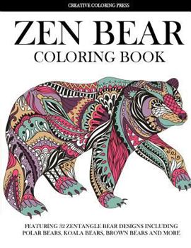 Paperback Zen Bear Coloring Book: Featuring 32 Zentangle Bear Designs Including Polar Bears, Koala Bears, Brown Bears and More Book